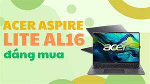 Acer Aspire Lite AL16 51P 596H, chiếc laptop 16 inch đáng mua nhất tầm giá 13 triệu đồng
